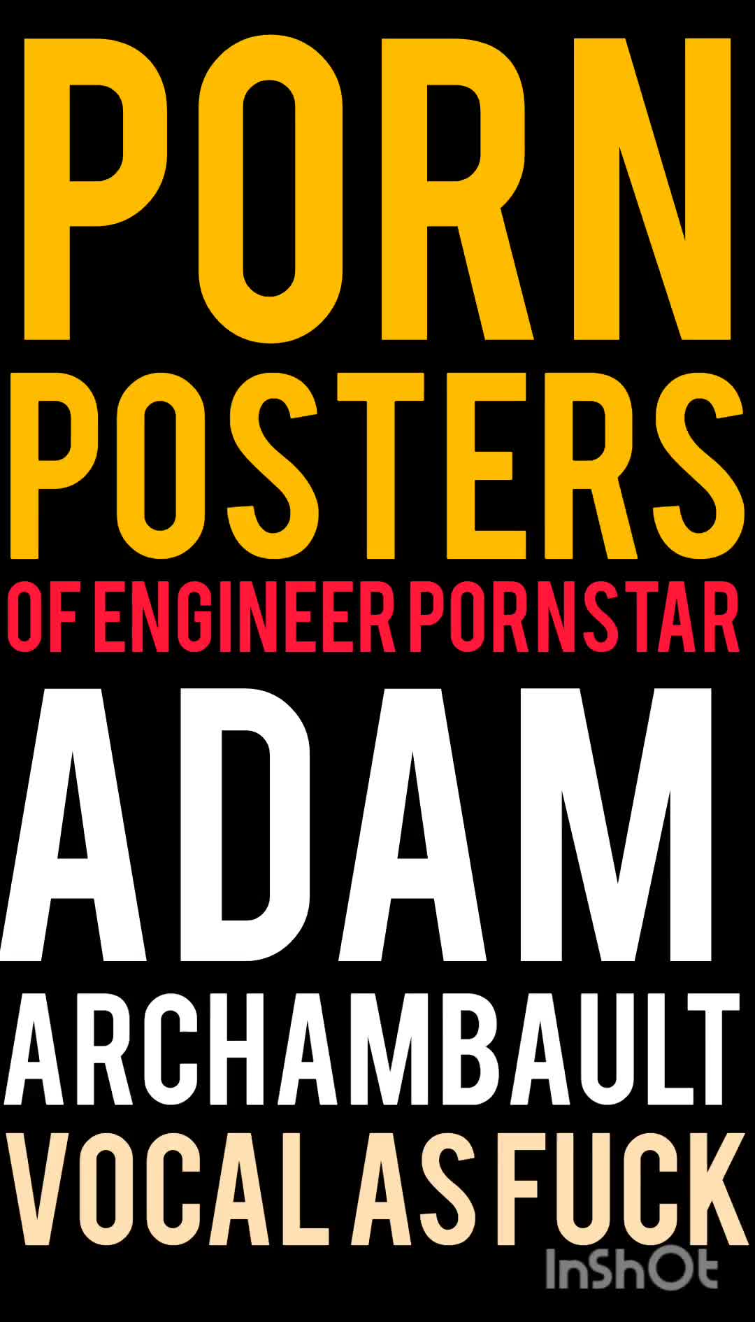 Porn posters of engineer pornstar Adam Archambault (vocal as fuck)